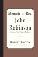 Memoir of Rev. John Robinson: Pastor of the Pilgrim Fathers