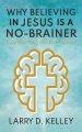 Why Believing in Jesus Is a No-Brainer: Stop Worrying and Live Forever