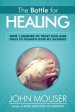 The Battle for Healing: How I Learned to Trust God and Fight to Triumph Over My Sickness