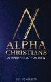 Alpha Christians: A Manifesto for Men