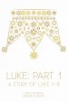 Luke: Part 1: A Study of Luke 1-8