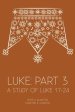 Luke: Part 3: A Study of Luke 17-24