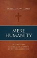 Mere Humanity: G.K. Chesterton, C.S. Lewis, and J.R.R. Tolkien on the Human Condition