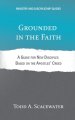 Grounded in the Faith: A Guide for New Disciples Based on the Apostles' Creed