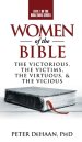 Women of the Bible: The Victorious, the Victims, the Virtuous, and the Vicious