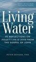 Living Water: 40 Reflections on Jesus's Life and Love from the Gospel of John