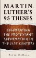 Martin Luther's 95 Theses: Celebrating the Protestant Reformation in the 21st Century