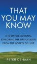 That You May Know: A 40-Day Devotional Exploring the Life of Jesus from the Gospel of Luke