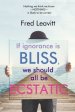 If Ignorance Is Bliss, We Should All Be Ecstatic