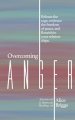 Overcoming Anger: Release the rage, embrace the freedom of peace, and flourish in your relationships.