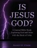 Is Jesus God?: A Journal Bible Study Exploring God and Jesus with the Book of John