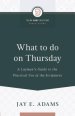 What to do on Thursday: A Layman's Guide to the Practical Use of the Scriptures