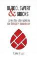 Blood, Sweat and Bricks: Laying Your Foundation for Effective Leadership