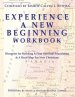 EXPERIENCE A NEW BEGINNING WORKBOOK: Blueprint for Building A Firm Spiritual Foundation & A Road Map for New Christians