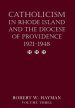 Catholicism in Rhode Island and the Diocese of Providence 1921-1948, volume 3