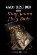 A Much Closer Look at the King  James Holy Bible