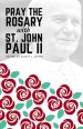 Pray the Rosary with Saint John Paul II