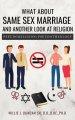 What About Same Sex Marriage and Another Look At Religion: Pseudoreligion / Pseudotheology