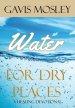 Water for Dry Places: A Healing Devotional