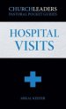 ChurchLeaders Pastoral Pocket Guides: Hospital Visits