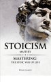 Stoicism: Mastery - Mastering The Stoic Way of Life (Stoicism Series) (Volume 2)