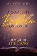 A Complete Bible Overview: To God Be the Glory