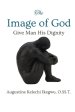 The Image of God: Give Man His Dignity