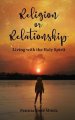 Religion or Relationship: Living with the Holy Spirit