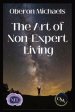 The Art of Non-Expert Living: Choose wisely - act effectively