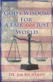 God's Wisdom for a Fair and Just World: The Simple Truth That Can Bring Peace, Safety, and Justice to Our World