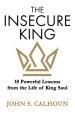 The Insecure King: 10 Powerful Lessons from the Life of King Saul