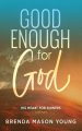 Good Enough for God: His Heart for Sinners (Like Me)