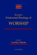 Toward a Pentecostal Theology of Worship: Second Edition