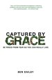 Captured by Grace: Be Freed From Fear So You Can Really Live!