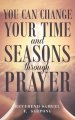 You can Change your time and seasons through prayer