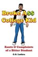 Broke Ass College Kid: Rants and Complaints of a Bitter Student