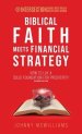 Biblical Faith Meets Financial Strategy: How to Lay a Solid Foundation for Prosperity