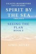 SPIRT BY THE SEA TRILOGY - SEEING THE PLAN - BOOK 3: Galactic Grandmother Past Life Series