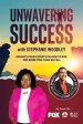 Unwavering Success With Stephanie Woodley