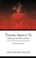 Think About It: Walking in the Fullness of Faith. A Spiritual Perspective