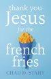 Thank You Jesus For The French Fries