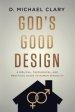 God's Good Design: A Biblical, Theological, and Practical Guide to Human Sexuality