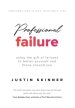 Professional Failure: Using the Gift of Failures to Better Yourself and Those Around You