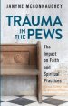 Trauma in the Pews : The Impact on Faith and Spiritual Practices