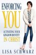 Enforcing You: Activating Your Kingdom Identity In Christ