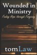 Wounded in Ministry: Finding Hope Through Forgiving