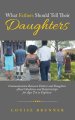 What Fathers Should Tell Their Daughters: Communication Between Fathers and Daughters About Obedience and Relationships for Ages Ten to Eighteen