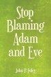 Stop Blaming Adam and Eve