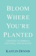 Bloom Where You're Planted: Choosing to Embrace God's Will for Your Life