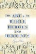 The ABCs of Bible Heroes and Heroines